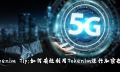 Tokenim Tip：如何有效利用Tokenim进行加密投资
